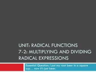 Unit: Radical Functions 7-2: Multiplying and Dividing Radical Expressions