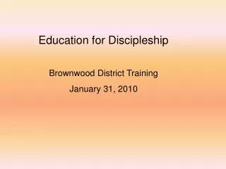 Education for Discipleship Brownwood District Training January 31, 2010