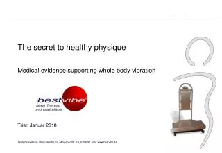 The secret to healthy physique Medical evidence supporting whole body vibration Trier, Januar 2010