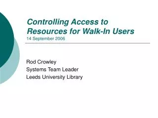 Controlling Access to Resources for Walk-In Users 14 September 2006