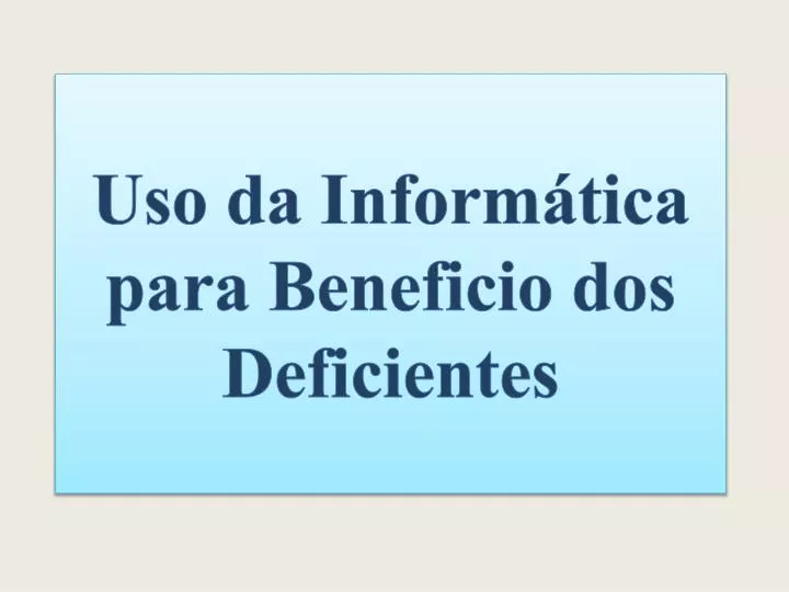 uso da inform tica para beneficio dos deficientes