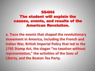 SS4H4 The student will explain the causes , events, and results of the American Revolution.