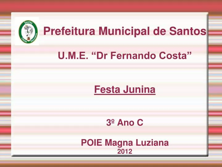 prefeitura municipal de santos u m e dr fernando costa festa junina 3 ano c poie magna luziana 2012