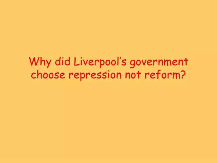 why did liverpool s government choose repression not reform