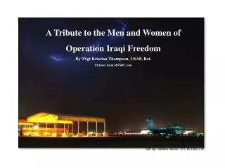 A Tribute to the Men and Women of Operation Iraqi Freedom By TSgt Kristian Thompson, USAF, Ret.