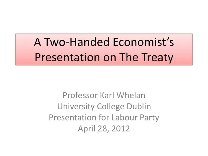 a two handed economist s presentation on the treaty