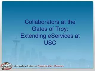 Collaborators at the Gates of Troy: Extending eServices at USC