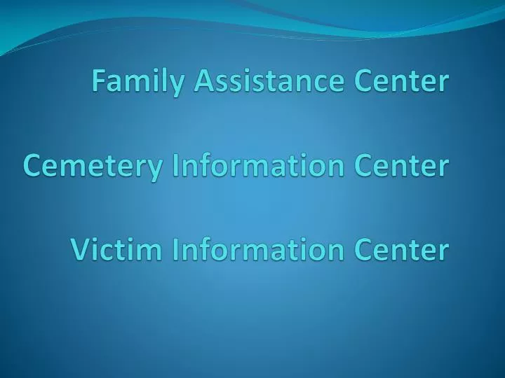 family assistance center cemetery information center victim information center