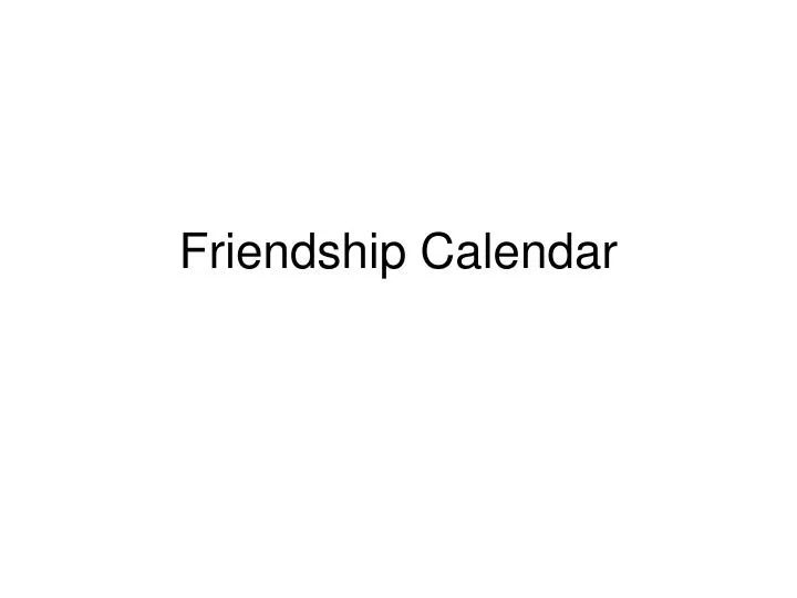PPT Friendship Calendar PowerPoint Presentation free download ID