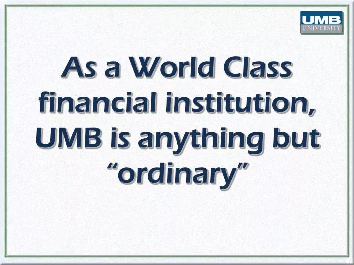 as a world class financial institution umb is anything but ordinary