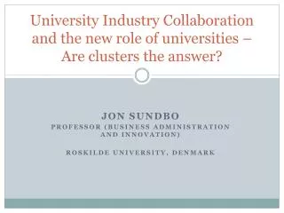 Jon Sundbo Professor (Business administration and innovation) Roskilde University , Denmark
