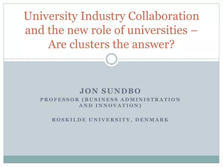 university industry collaboration and the new role of universities are clusters the answer