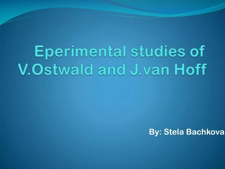 eperimental studies of v ostwald and j van hoff
