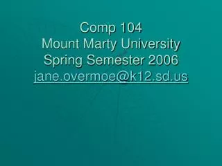 Comp 104 Mount Marty University Spring Semester 2006 jane.overmoe@k12.sd