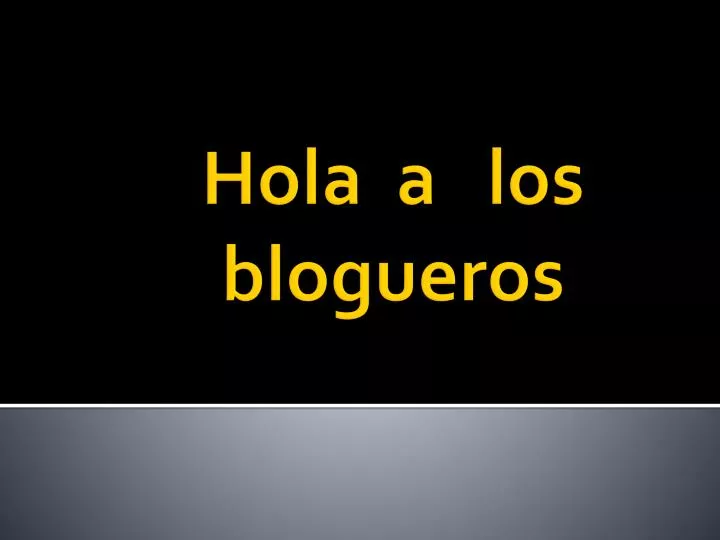 hola a los blogueros