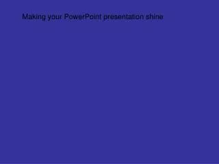 Making your PowerPoint presentation shine