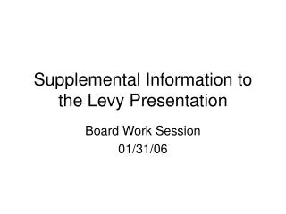 Supplemental Information to the Levy Presentation