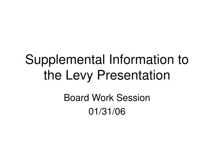 supplemental information to the levy presentation