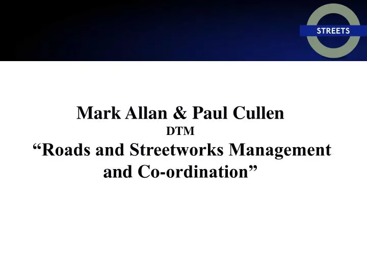 mark allan paul cullen dtm roads and streetworks management and co ordination