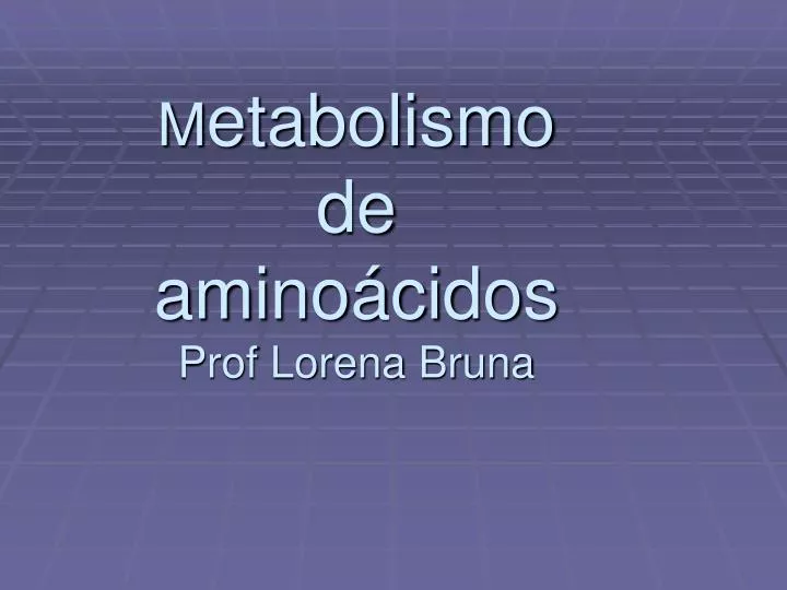 m etabolismo de amino cidos prof lorena bruna
