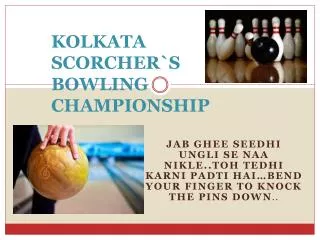 KOLKATA SCORCHER`S BOWLING CHAMPIONSHIP