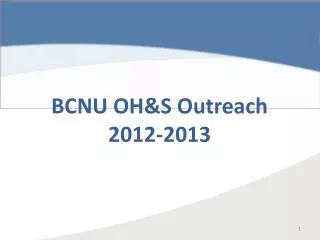 BCNU OH&amp;S Outreach 2012-2013 2012-2013