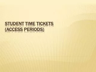 Student Time Tickets (Access Periods)