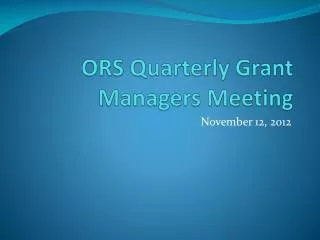 ORS Quarterly Grant Managers Meeting