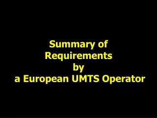 Summary of Requirements by a European UMTS Operator