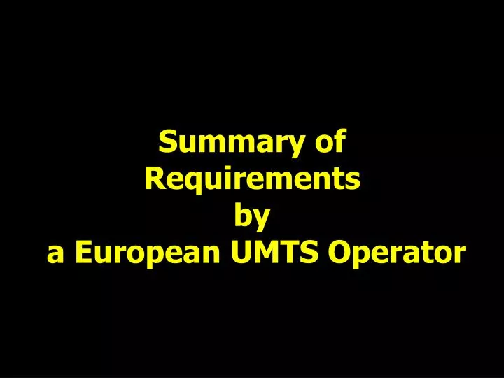 summary of requirements by a european umts operator