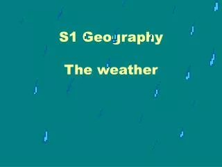 S1 Geography The weather