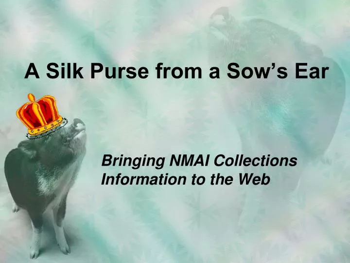 a silk purse from a sow s ear