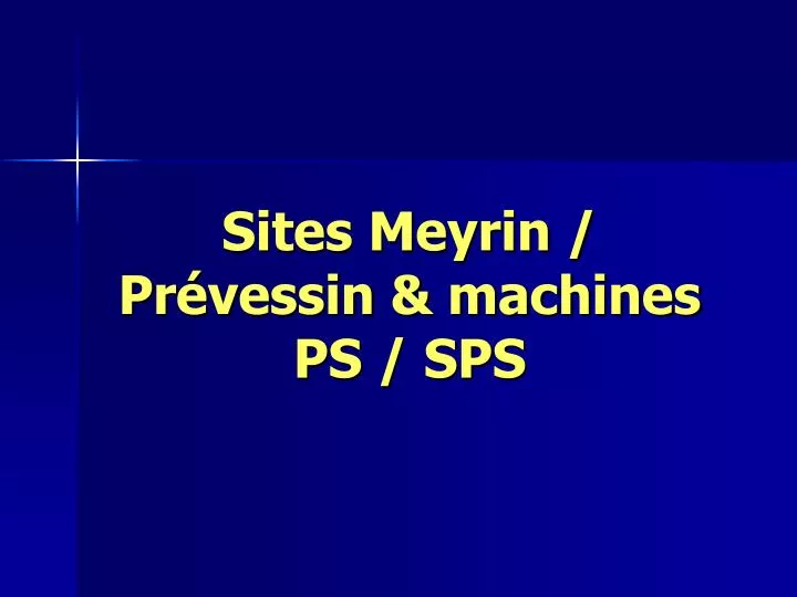 sites meyrin pr vessin machines ps sps