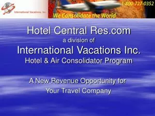 Hotel Central Res a division of International Vacations Inc. Hotel &amp; Air Consolidator Program