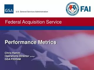 Performance Metrics Chris Hamm Operations Director (acting) GSA FEDSIM
