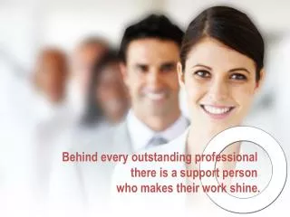 Behind every outstanding professional there is a support person who makes their work shine.