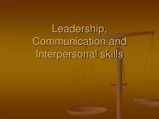 Leadership, Communication and Interpersonal skills