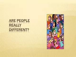 Are people really different?