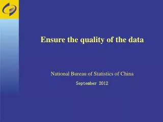 Ensure the quality of the data National Bureau of Statistics of China September 2012