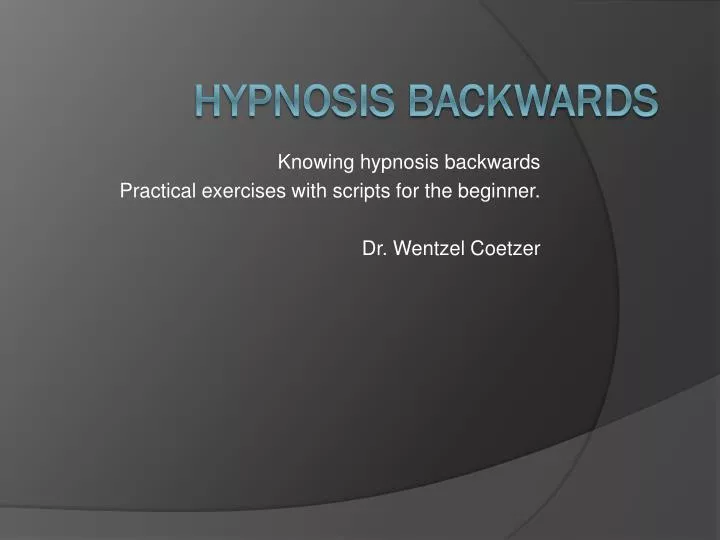 knowing hypnosis backwards practical exercises with scripts for the beginner dr wentzel coetzer