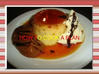 HOW TO COOK A FLAN