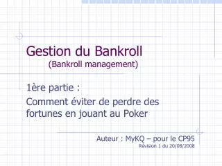 Gestion du Bankroll 	(Bankroll management)