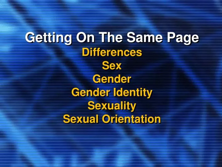 getting on the same page differences sex gender gender identity sexuality sexual orientation