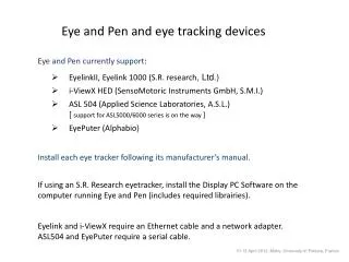 Eye and Pen currently support : EyelinkII, Eyelink 1000 (S.R. research , Ltd.)