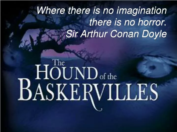 where there is no imagination there is no horror sir arthur conan doyle