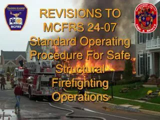REVISIONS TO MCFRS 24-07 Standard Operating Procedure For Safe Structural Firefighting Operations