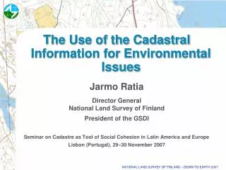 The Use of the Cadastral Information for Environmental Issues Jarmo Ratia Director General