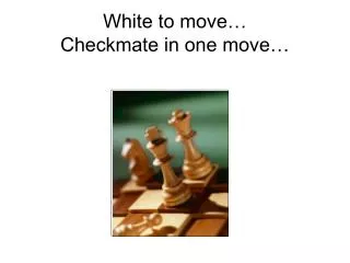 White to move… Checkmate in one move…
