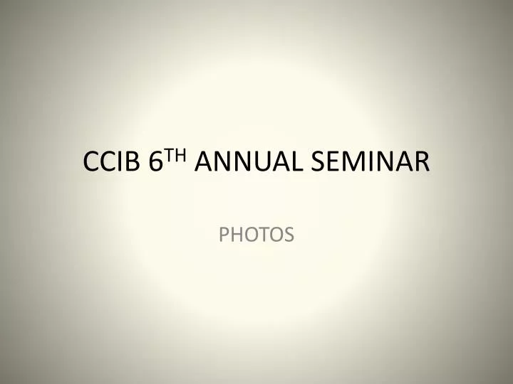 ccib 6 th annual seminar