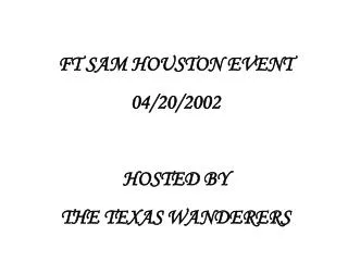 FT SAM HOUSTON EVENT 04/20/2002 HOSTED BY THE TEXAS WANDERERS